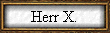 Herr X.